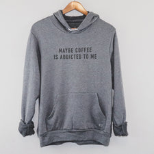 Maybe Coffee is Addicted to Me - Fleece Hoodies