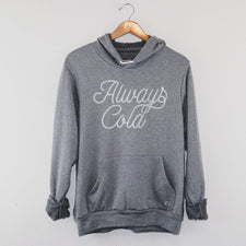 Always Cold - Fleece Hoodies