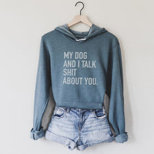 My Dog & I Talk Shit About You - Fleece Hoodies