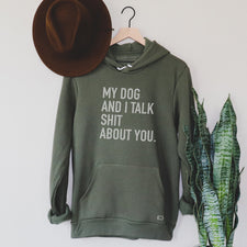 My Dog & I Talk Shit About You - Fleece Hoodies