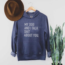 My Dog & I Talk Shit About You - Fleece Hoodies