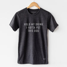 Hold My Drink I Gotta Pet This Dog - T-Shirts