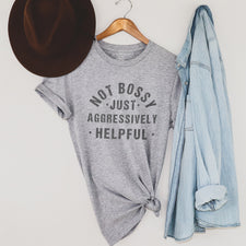 Not Bossy Just Aggressively Helpful - T-Shirts