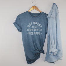 Not Bossy Just Aggressively Helpful - T-Shirts