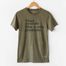 Sounds Like A You Problem - T-Shirts