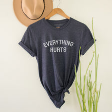 Everything Hurts - T-Shirts