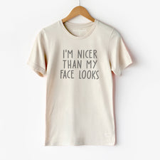 I'm Nicer Than My Face Looks - T-Shirts