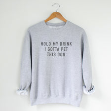 Hold My Drink I Gotta Pet This Dog - Fleece Sweatshirts