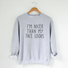 I'm Nicer Than My Face Looks - Fleece Sweatshirts