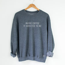 Maybe Coffee is Addicted to Me - Fleece Sweatshirts