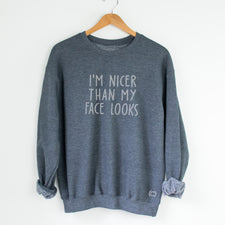 I'm Nicer Than My Face Looks - Fleece Sweatshirts