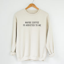 Maybe Coffee is Addicted to Me - Fleece Sweatshirts