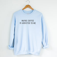 Maybe Coffee is Addicted to Me - Fleece Sweatshirts