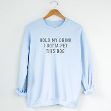 Hold My Drink I Gotta Pet This Dog - Fleece Sweatshirts