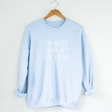 I'm Nicer Than My Face Looks - Fleece Sweatshirts