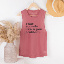 Sounds Like A You Problem - Women's Tank Tops