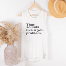 Sounds Like A You Problem - Women's Tank Tops