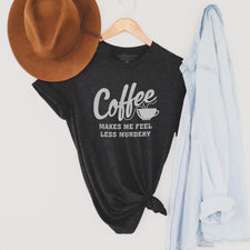 Coffee Makes Me Feel Less Murdery - T-Shirts