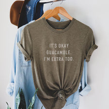 It's Okay Guacamole I'm Extra Too - T-Shirts