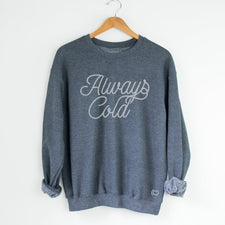 Always Cold - Fleece Sweatshirts