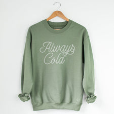 Always Cold - Fleece Sweatshirts