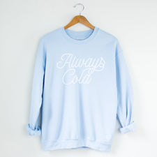 Always Cold - Fleece Sweatshirts