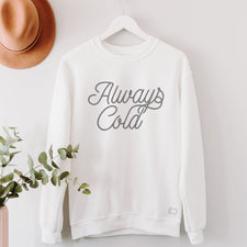 Always Cold - Fleece Sweatshirts